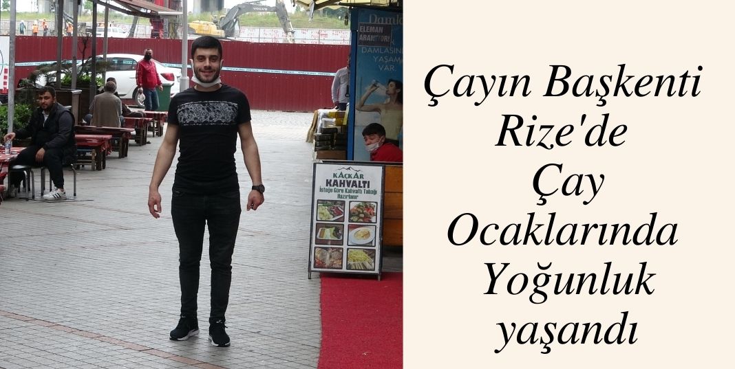 Rize’de kısıtlama sonrası açılan kafe ve çay ocaklarında vatandaş yoğunluğu başladı.