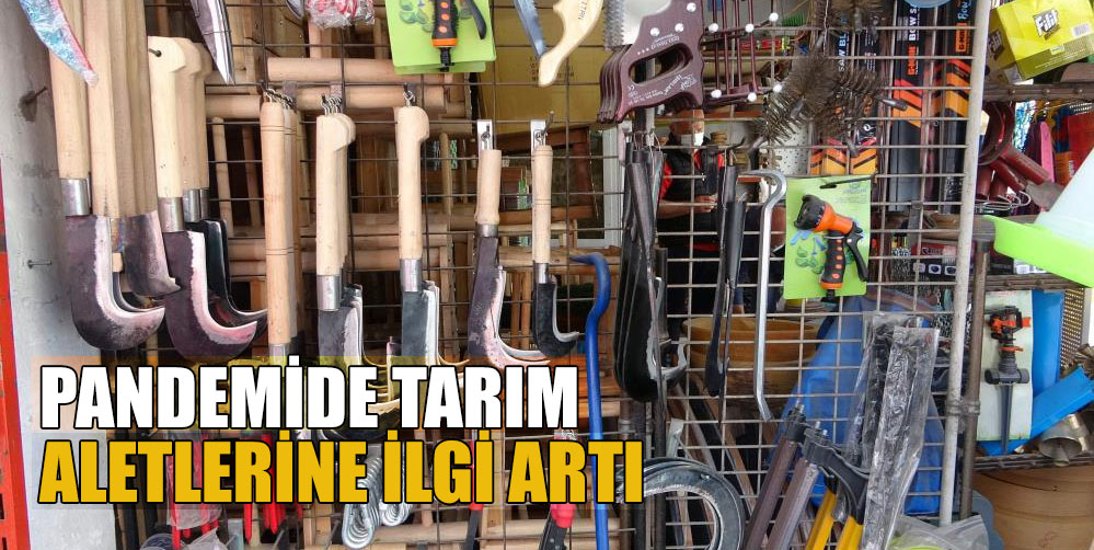 Trabzon’da pandemi sürecinde tarım aletlerine olan ilgi arttı.