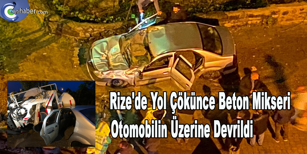 Rize'de Yol çökünce beton mikseri otomobilin üzerine devrildi