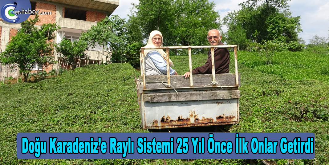 Doğu Karadeniz’e raylı sistemi 25 yıl önce ilk onlar getirdi