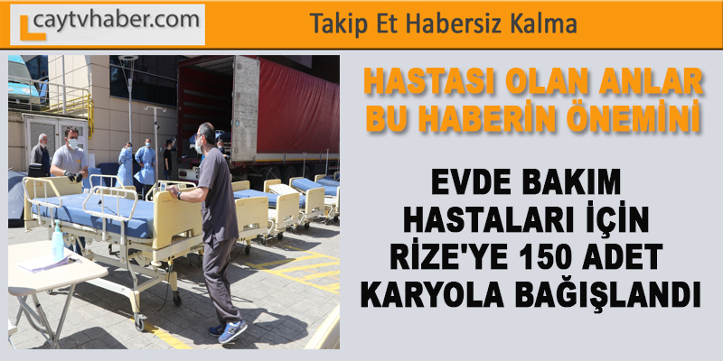 EVDEBAKIM HASTALARI İÇİN RİZE'YE 150 ADET KARYOLA BAĞIŞLANDI