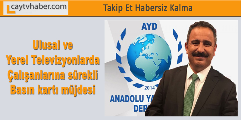 Ulusal ve Yerel Televizyonlarda çalışanlarına sürekli basın kartı müjdesi