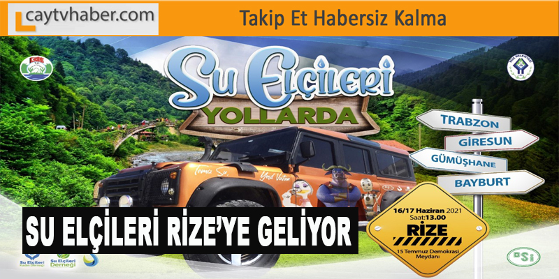 SU ELÇİLERİ RİZE’YE GELİYOR