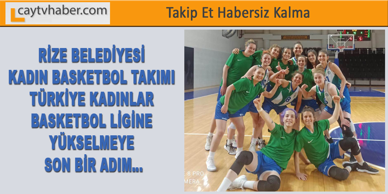 RİZE BELEDİYESİ KADIN BASKETBOL TAKIMI TÜRKİYE KADINLAR BASKETBOL LİGİNE YÜKSELMEYE SON BİR ADIM…