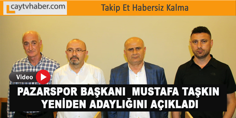 Pazarspor Başkanı Mustafa Taşkın Tekrar Adaylığını açıkladı