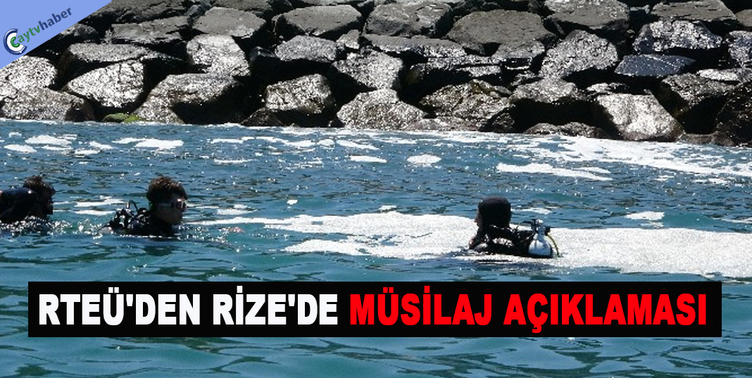 RTEÜ'DEN RİZE'DE MÜSİLAJ AÇIKLAMASI
