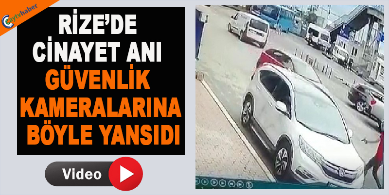 Rize’de Cinayet Anı Güvenlik Kameralarına Böyle Yansıdı
