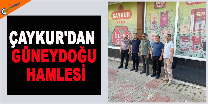 Çaykur'dan Güneydoğu hamlesi