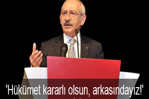 'Hükümet kararlı olsun, arkasındayız!'
