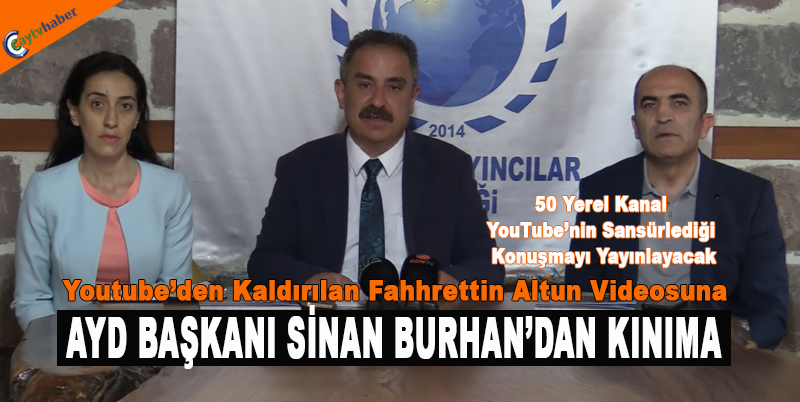 AYD BAŞKANI SİNAN BURHAN : YOUTUBE KANALINI KINIYORUZ