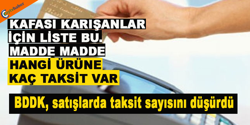 KAFASI KARIŞANLAR İÇİN LİSTE BU , MADDE MADDE HANGİ ÜRÜNE KAÇ TAKSİT VAR