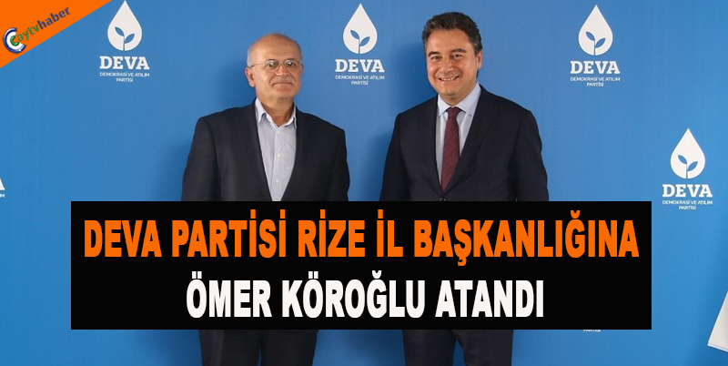DEVA PARTİSİ RİZE İL BAŞKANLIĞINA ÖMER KÖROĞLU ATANDI