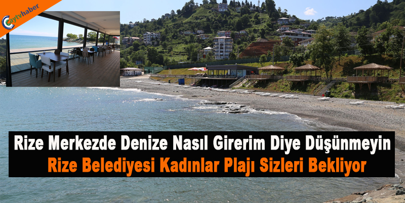 Rize Merkezde Denize Nasıl Girerim Diye Düşünmeyin , Rize Belediyesi Kadınlar Plajı Sizleri Bekliyor