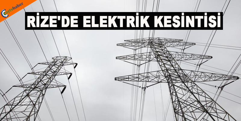 RİZE'DE ELEKTRİK KESİNTİSİ