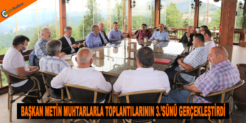 BAŞKAN METİN, MUHTARLARLA TOPLANTILARININ 3.’SÜNÜ GERÇEKLEŞTİRDİ