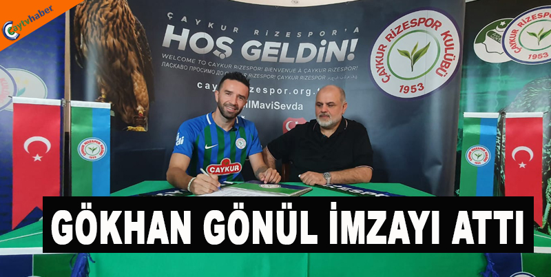 GÖKHAN GÖNÜL İMZAYI ATTI