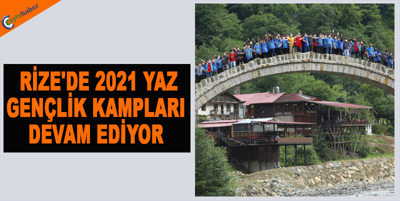 RİZE'DE 2021 YAZ GENÇLİK KAMPLARI DEVAM EDİYOR