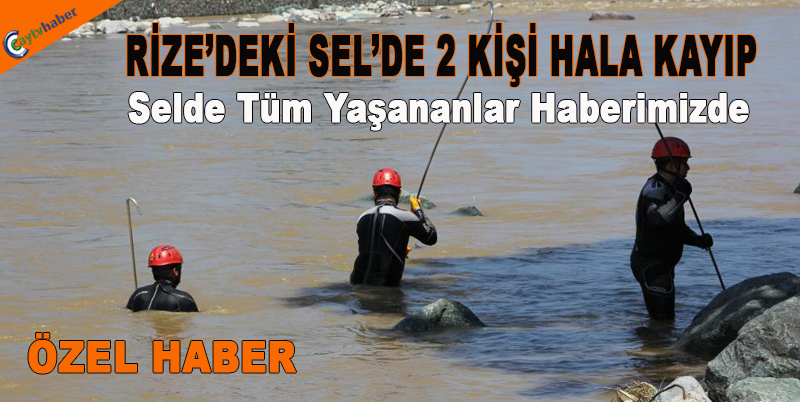 Rize'de selde yaşanana tüm detayla haberimizde