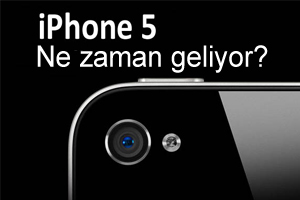 iPhone 5 ne zaman geliyor?