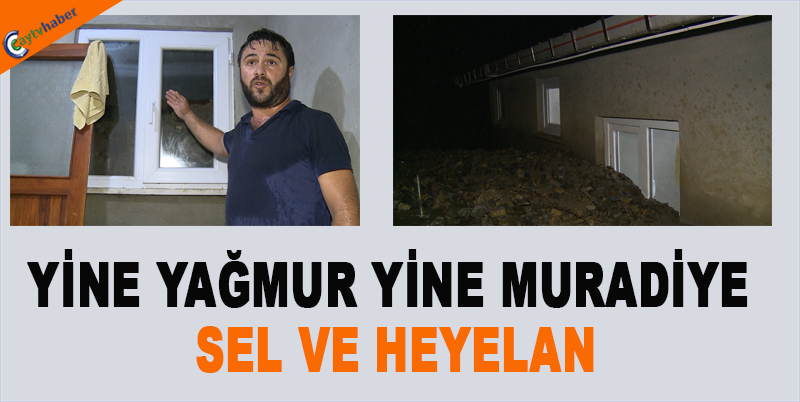 YİNE YAĞMUR YİNE MURADİYE SEL VE HEYELAN