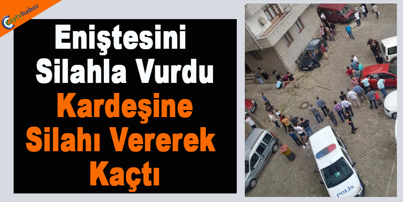 Eniştesini Silahla Vurdu, Kardeşine Silahı Vererek Kaçtı
