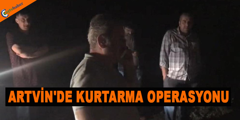 ARTVİN'DE KURTARMA OPERASYONU