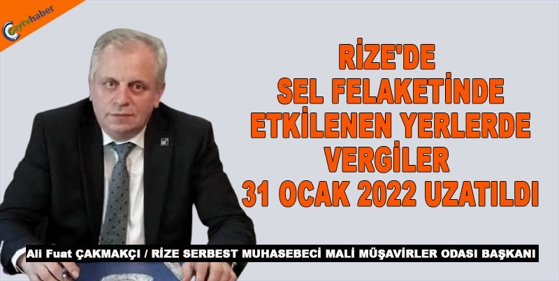RİZE'DE SEL FELAKETİNDE ETKİLENEN YERLERDE VERGİLER 31 OCAK 2022 UZATILDI