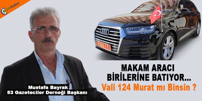 53 Gazeteciler Derneği Başkanı Mustafa Bayrak MAKAM ARACI BİRİLERİNE BATIYOR