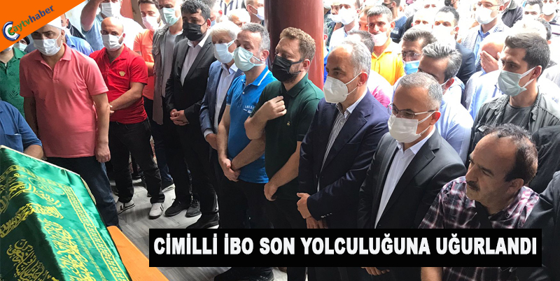 CİMİLLİ İBO SON YOLCULUĞUNA UĞURLANDI