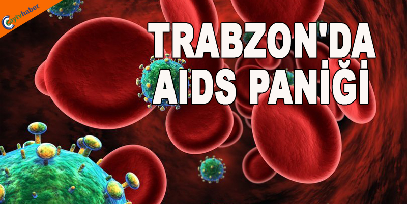TRABZON'DA AIDS PANİĞİ