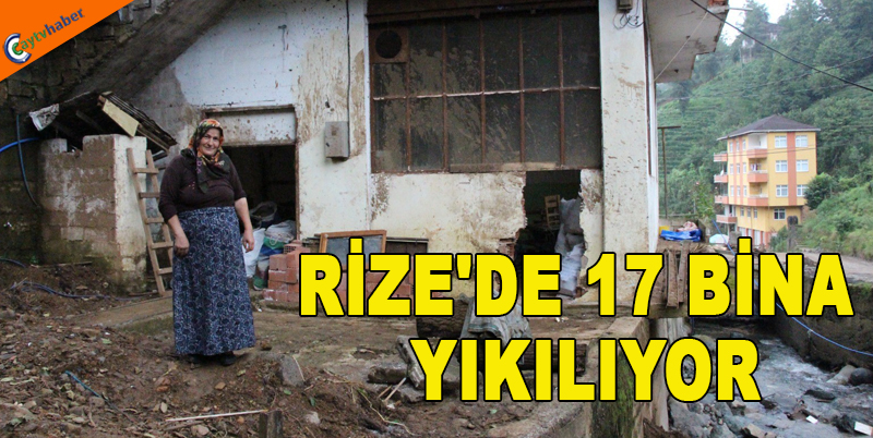 RİZE'DE 17 BİNA YIKILIYOR