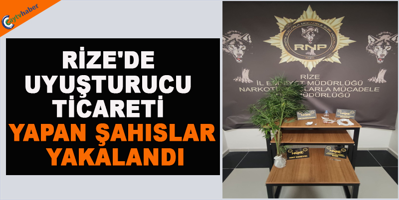 RİZE'DE UYUŞTURUCU TİCARETİ YAPAN ŞAHISLAR YAKALANDI