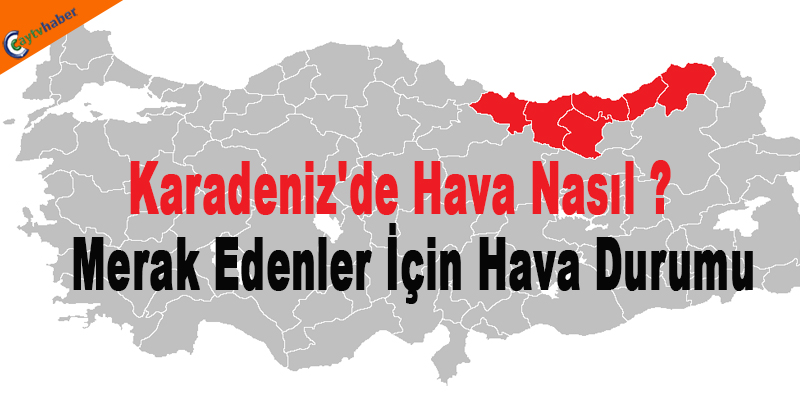 Karadeniz'de Hava Durumunu Merak Edenler İçin Hava Durumu