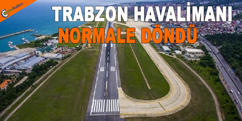 TRABZON HAVALİMANI NORMALE DÖNDÜ