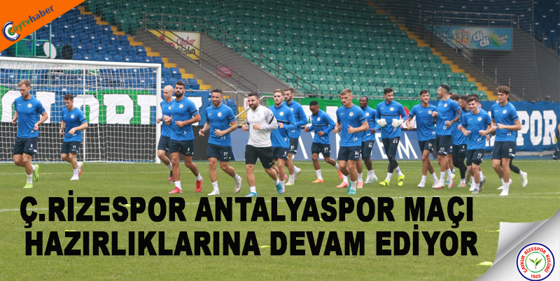 Ç.RİZESPOR ANTALYASPOR MAÇI HAZIRLIKLARINA DEVAM EDİYOR