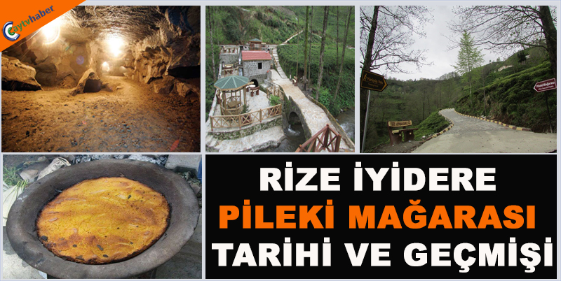 RİZE İYİDERE PİLEKİ MAĞARASI TARİHİ VE GEÇMİŞİ