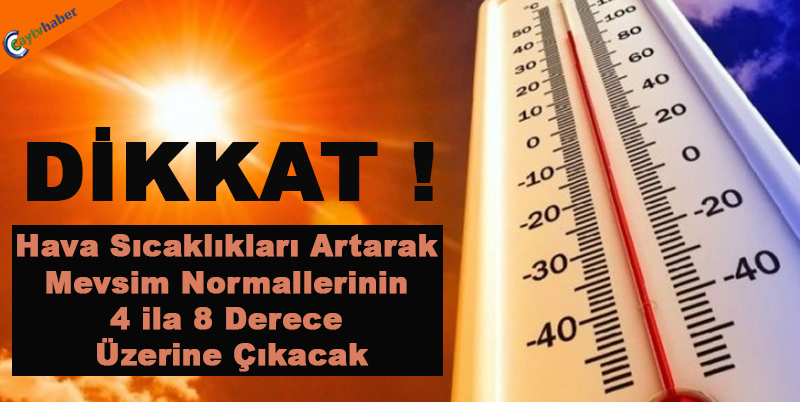 Hava Sıcaklıkları Artarak Mevsim Normallerinin 4 ila 8 Derece Üzerine Çıkacak