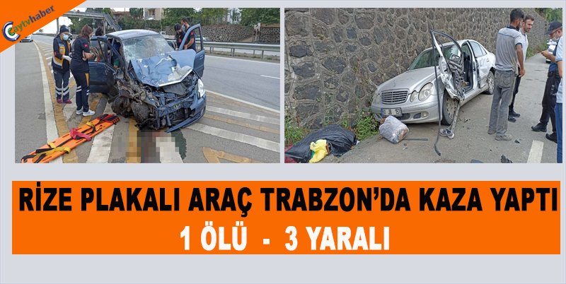 RİZE PLAKALI ARAÇ TRABZONDA KAZA YAPTI , 1 ÖLÜ 3 YARALI
