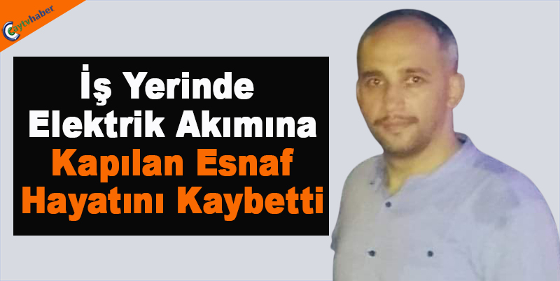 İş Yerinde Elektrik Akımına Kapılan Esnaf Hayatını Kaybetti