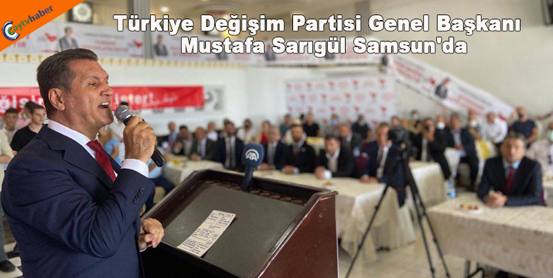 Türkiye Değişim Partisi Genel Başkanı Mustafa Sarıgül Samsun'da