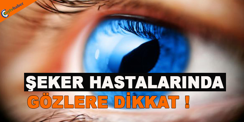 ŞEKER HASTALARINDA GÖZLERE DİKKAT !