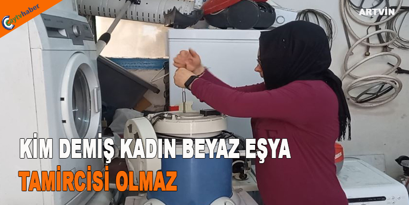 KİM DEMİŞ KADIN BEYAZ EŞYA TAMİRCİSİ OLMAZ