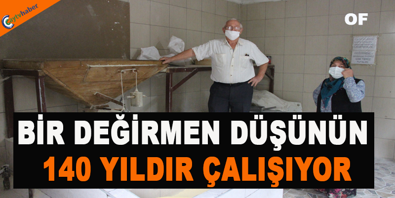 BİR DEĞİRMEN DÜŞÜNÜN 140 YILDIR ÇALIŞIYOR