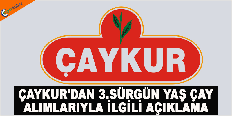 ÇAYKUR'DAN 3.SÜRGÜN YAŞ ÇAY ALIMLARIYLA İLGİLİ AÇIKLAMA