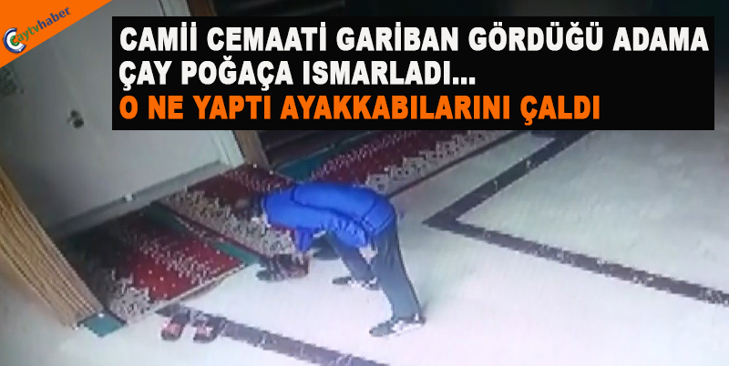 CAMİİ CEMAATİ GARİBAN GÖRDÜĞÜ ADAMA ÇAY POĞAÇA ISMARLADI , O NE YAPTI AYAKKABILARINI ÇALDI