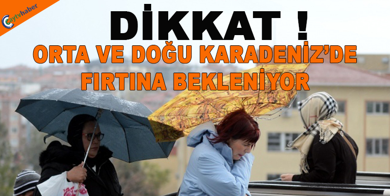 ORTA VE DOĞU KARADENİZDE FIRTINA BEKLENİYOR