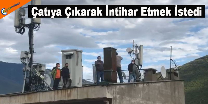 Çatıya Çıkarak İntihar Etmek İstedi