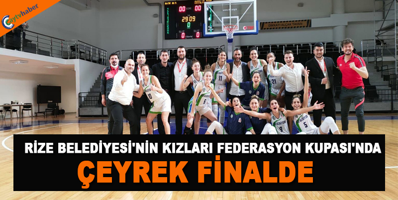 RİZE BELEDİYESİ'NİN KIZLARI FEDERASYON KUPASI'NDA ÇEYREK FİNALDE
