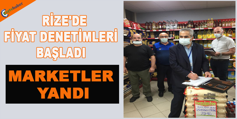 RİZE'DE FİYAT DENETİMLERİ BAŞLADI , MARKETLER YANDI
