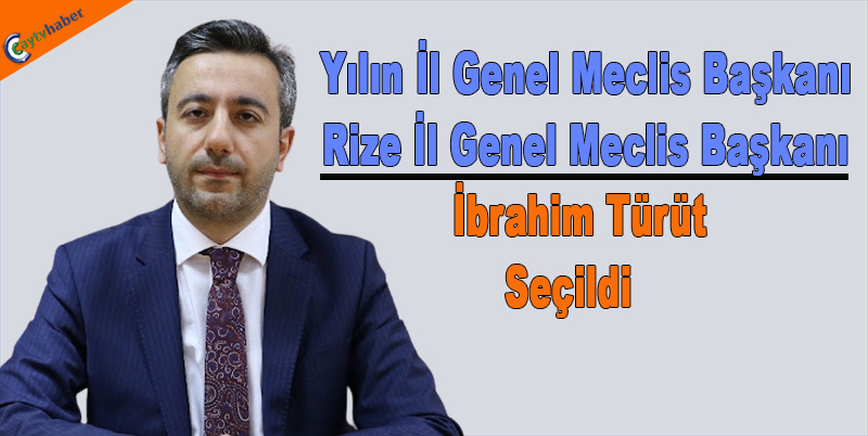Yılın İl Genel Meclis Başkanı Rize İl Genel Meclis Başkanı İbrahim Türüt Seçildi